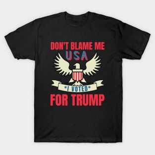 Don't Blame Me I Voted For Trump T-Shirt